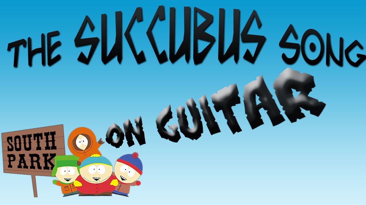 The Succubus Song (South Park) - on Guitar (MrDyzzoink)