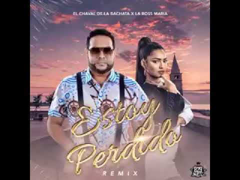El Chaval De La Bachata Ft La Ross Maria Estoy Perdido Remix Audio Oficial