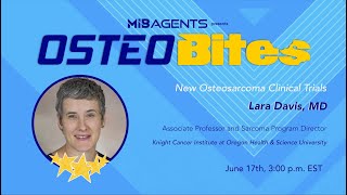 Osteosarcoma: Lara Davis, MD,  OHSU Knight Cancer Institute “New Osteosarcoma Clinical Trials”