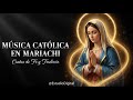✅  MÚSICA CATOLICA - Bonitas ALABANZAS con MARIACHI l Virgen Guadalupana ✅