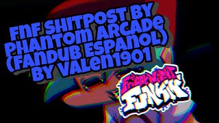 fnf shitpost by phantom arcade (Fandub Español) By Valen1901 fnf shitpost by phantom arcade (Fandub Español) By Valen1901
