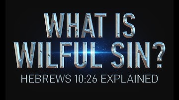 Willful Sin Explained | Hebrews 10:26 | Refuting Once Saved Always Saved Part 1