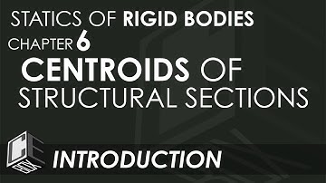 Statics of Rigid Bodies Chapter 6 Centroids of Structural Sections Introduction (PH)