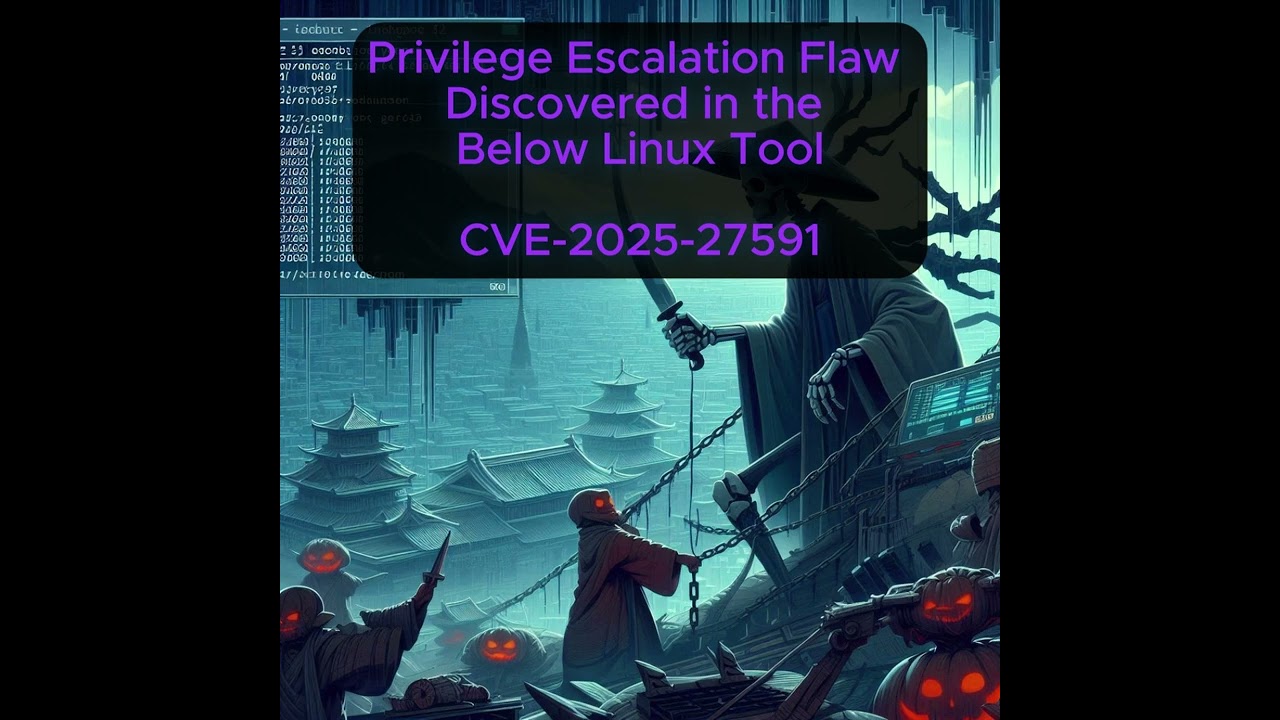 Privilege Escalation Flaw Discovered in the Below Linux Tool - CVE-2025-27591