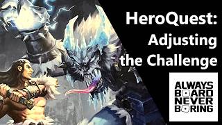 Balancing HeroQuest Difficulty | Official Rules (Old and New) for Making the Game Easier or Harder