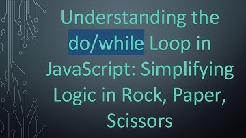 Understanding the do/while Loop in JavaScript: Simplifying Logic in Rock, Paper, Scissors