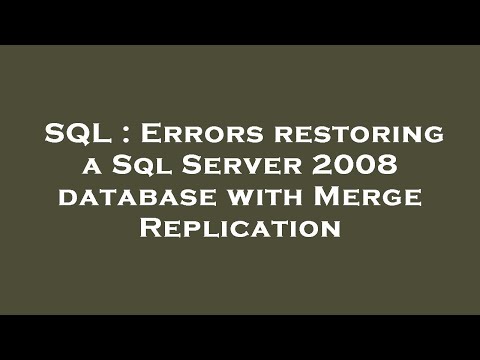 SQL : Errors restoring a Sql Server 2008 database with Merge Replication