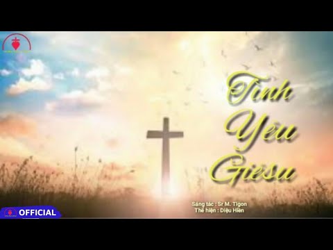 Tình Yêu Giêsu [ ] St : Sr M. Tigon || Thể hiện : Diệu Hiền | Official Music Video