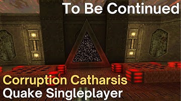 Quake Singleplayer - Corruption Catharsis  - To Be Continued (rt_alk4)