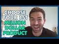 How To Choose Your First Million Dollar Product