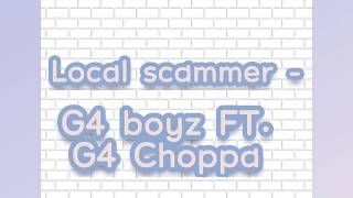 G4 Boyz FT. G4 Choppa - Local scammer