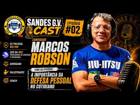 #02 - Sandes G.V Cast - Marcos Robson | Defesa Pessoal no Cotidiano: Você Está Realmente Preparado?