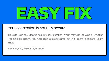 How To Fix Your Connection is Not Fully Secure NET::ERR_SSL_OBSOLETE_VERSION Error in Google Chrome