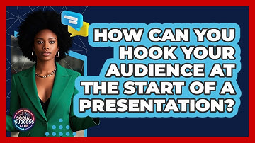 How Can You Hook Your Audience At The Start Of A Presentation? - Social Success Club