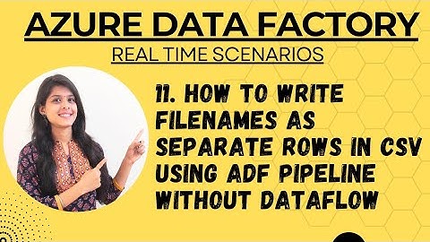 11. How to write filenames as separate rows in csv using adf pipeline without dataflow