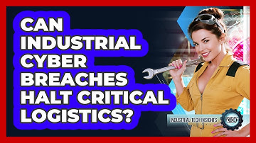 Can Industrial Cyber Breaches Halt Critical Logistics?