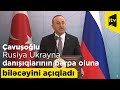 Çavuşoğlu Rusiya Ukrayna danışıqlarının bərpa oluna biləcəyini açıqladı