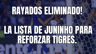 Rayados eliminado! La lista de Juninho para reforzar Tigres.