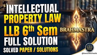 Intellectual Property Law | LLB 6th Sem | Brahmastra | Full Solution Video @lawschoolwala