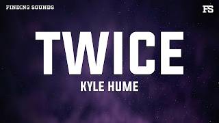 Kyle Hume - Twice (Lyrics)