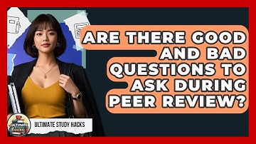 Are There Good And Bad Questions To Ask During Peer Review? - Ultimate Study Hacks