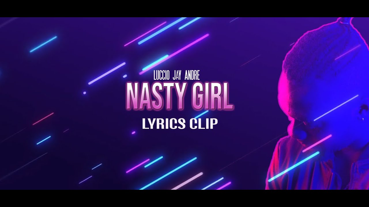 Luccio Jay André Nasty Girl (Lyrics Clip) YouTube