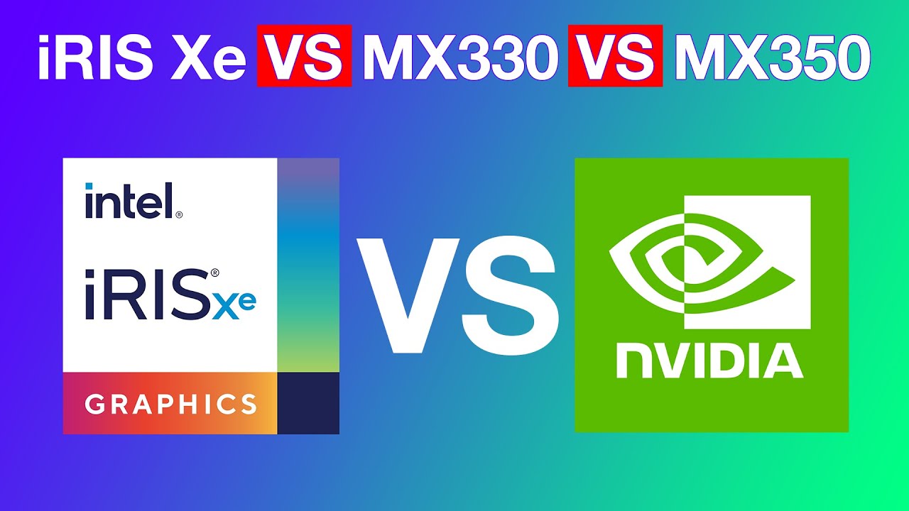 Intel Iris Xe Vs Nvidia Mx330 Vs Nvidia Mx350 Which Graphics Card Is Better For You Youtube