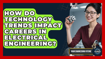 How Do Technology Trends Impact Careers in Electrical Engineering? - Your Engineering Future