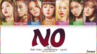 CLC - NO [Color Coded Lyrics Han/Rom/Eng/가사 | Joonimoni]