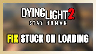 How to FIX Dying Light 2 Stay Human Stuck on Loading Screen / Not Loading How to FIX Dying Light 2 Stay Human Stuck on Loading Screen / Not Loading