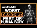 Worst Designed PART Of The HUMAN BODY