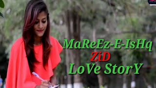 Mareez-E-Ishq | Zid | Mannara | Karanvir | Arijit | Sharib - Toshi || Aniket Creative || Love story