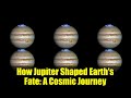 How Jupiter Shaped Earth's Fate   A Cosmic Journey