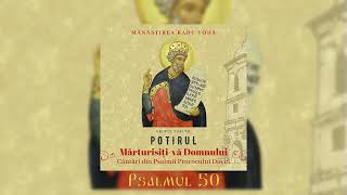 Psalmul 50   Miluiește mă, Dumnezeule, după mare mila Ta   Grupul Potirul al Mănăstirii Radu Vodă