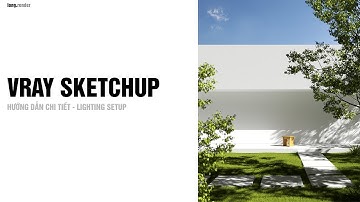 Hướng dẫn chi tiết setup ánh sáng render ngoại thất - Vray Sketchup