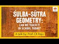 Sulba Sutra Geometry: Can we teach it in schools today? | C.K. Raju