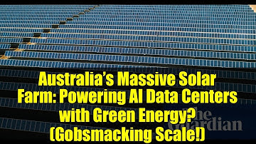 Australia’s Massive Solar Farm: Powering AI Data Centers with Green Energy? (Gobsmacking Scale!)