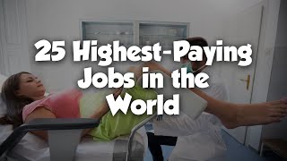 Top 25 Highest-Paying Jobs in the World in 2024 | End of Year Edition!