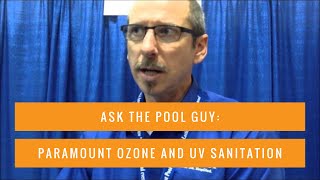 Ask the Pool Guy: Paramount Ozone and UV Sanitation