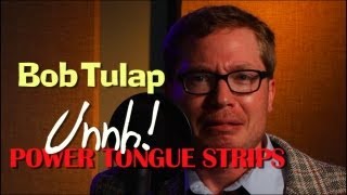 Bob Tulap: Unnh! Power Tongue Strips