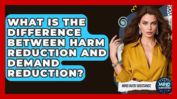 What Is The Difference Between Harm Reduction And Demand Reduction? - Mind Over Substance