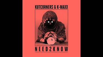 Kutcorners & K-Maxx - "Need 2 Know" OFFICIAL VERSION