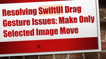 Resolving SwiftUI Drag Gesture Issues: Make Only Selected Image Move