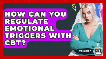 How Can You Regulate Emotional Triggers With CBT? - CBT for Gen Z