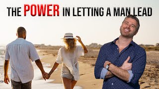 The Power in Leaning Back and Letting a Man Lead 4 Ways to Do It