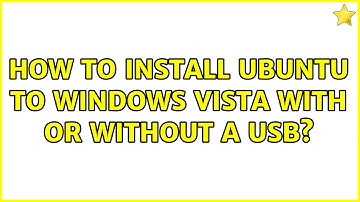 Ubuntu: How to install Ubuntu to Windows Vista with or without a usb?
