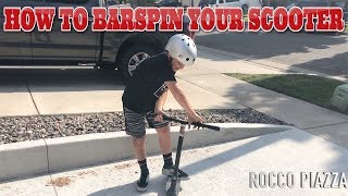 HOW TO BARSPIN A SCOOTER (Rocco Piazza)