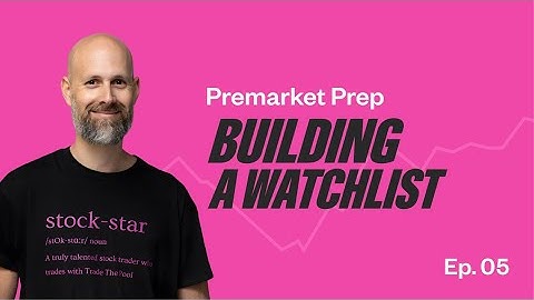 How to Build a Killer Stocks Watchlist For Your Intraday Trading - Premarket Preparation: Part 5