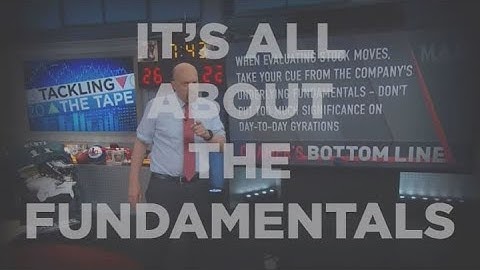 Cramer Remix: The fundamentals of evaluating stock moves