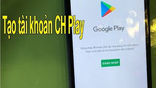 Cách tạo tài khoản CH Play (Google Play) cho điện thoại